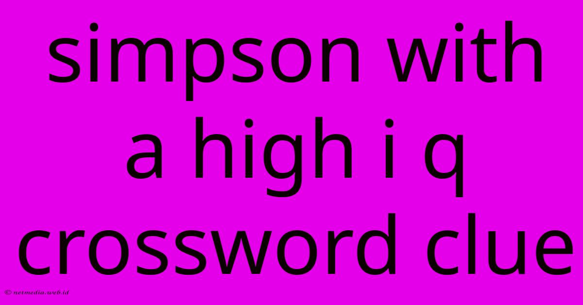 Simpson With A High I Q Crossword Clue