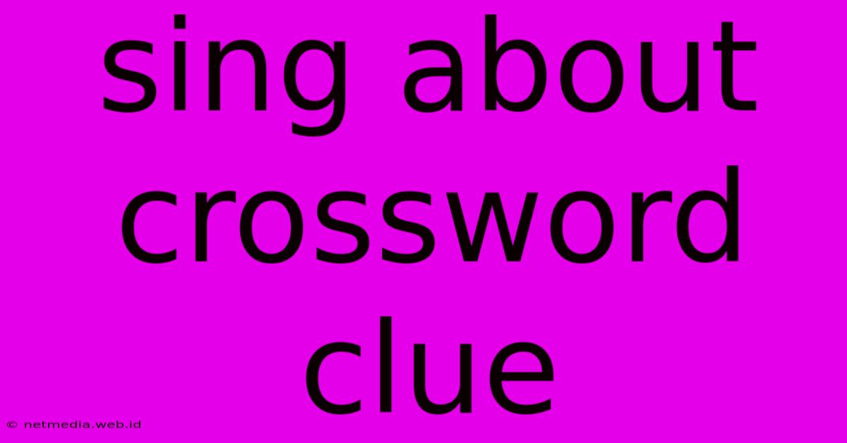 Sing About Crossword Clue