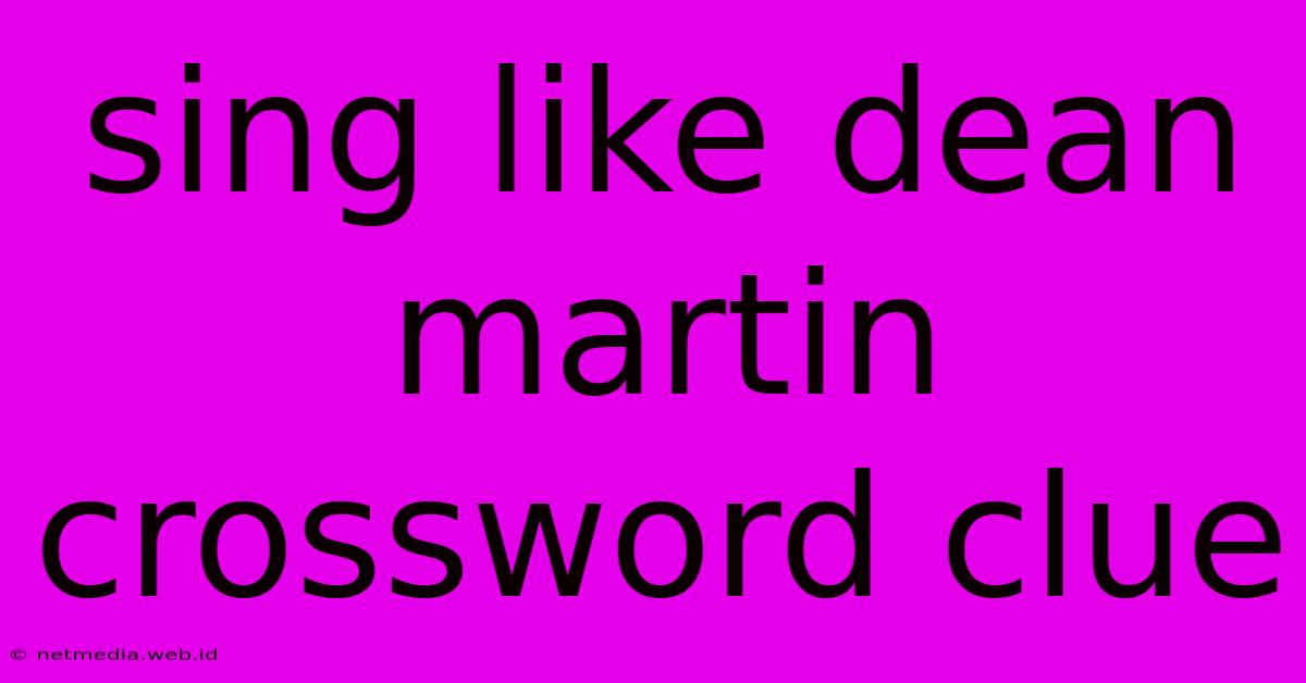 Sing Like Dean Martin Crossword Clue