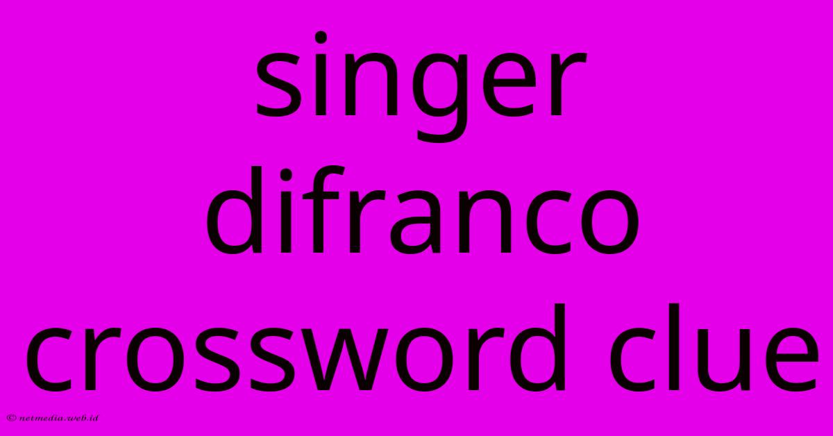 Singer Difranco Crossword Clue