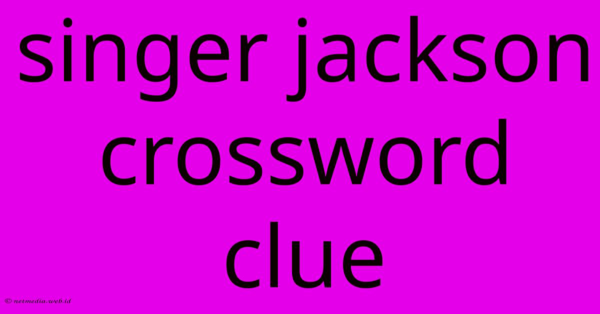 Singer Jackson Crossword Clue Singer Jackson Crossword Clue