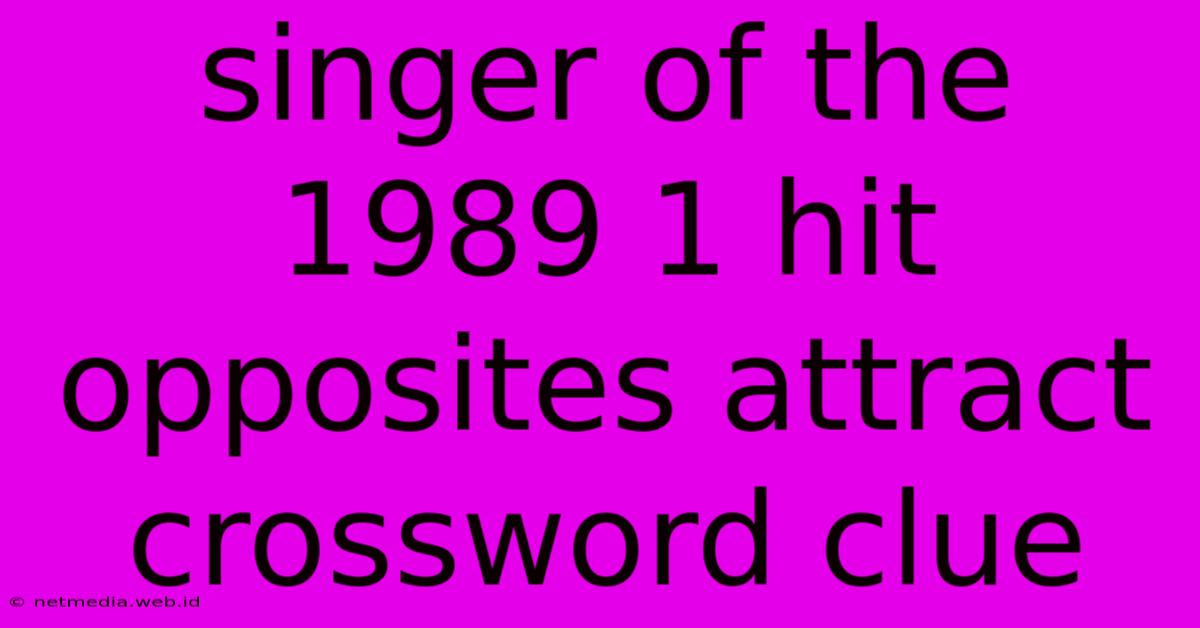 Singer Of The 1989 1 Hit Opposites Attract Crossword Clue