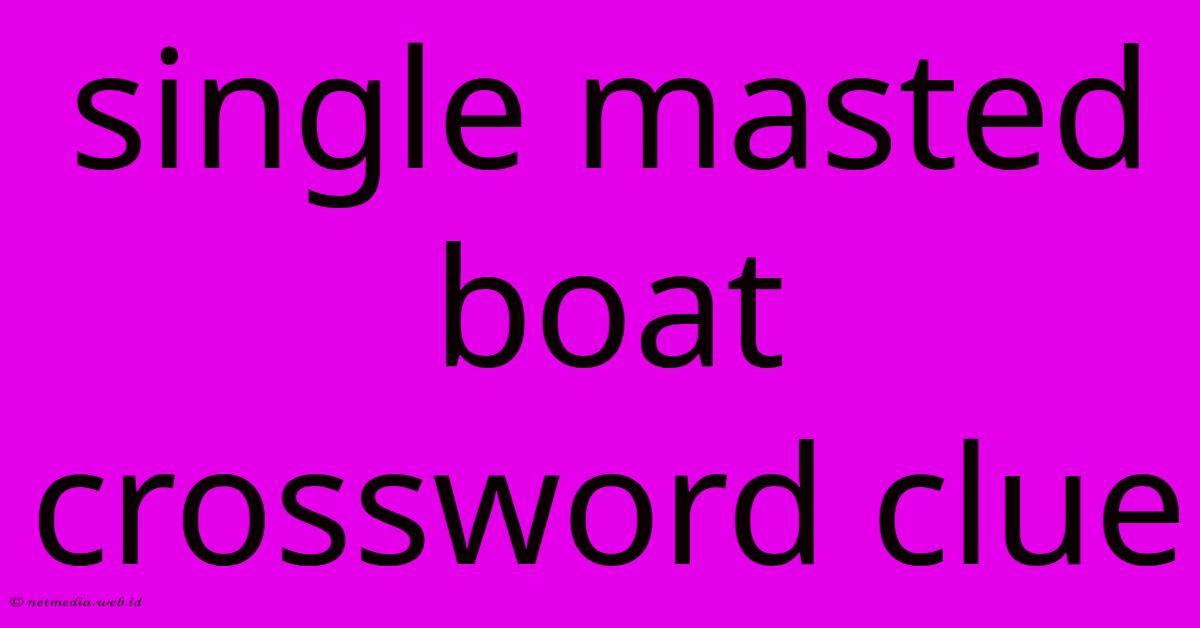 Single Masted Boat Crossword Clue