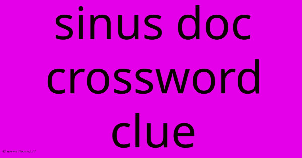 Sinus Doc Crossword Clue