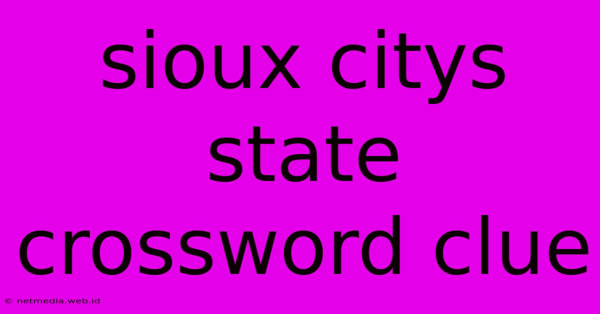 Sioux Citys State Crossword Clue