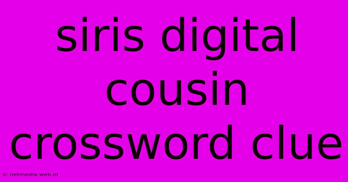 Siris Digital Cousin Crossword Clue