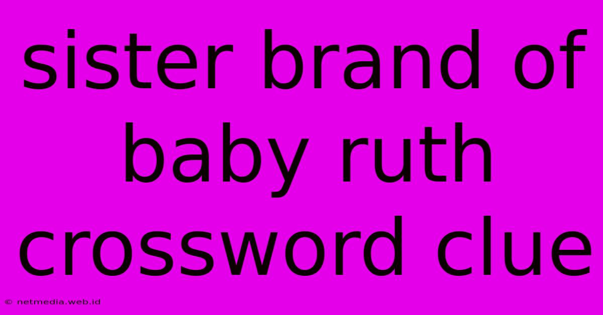 Sister Brand Of Baby Ruth Crossword Clue