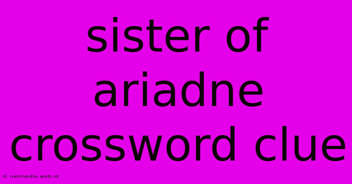 Sister Of Ariadne Crossword Clue