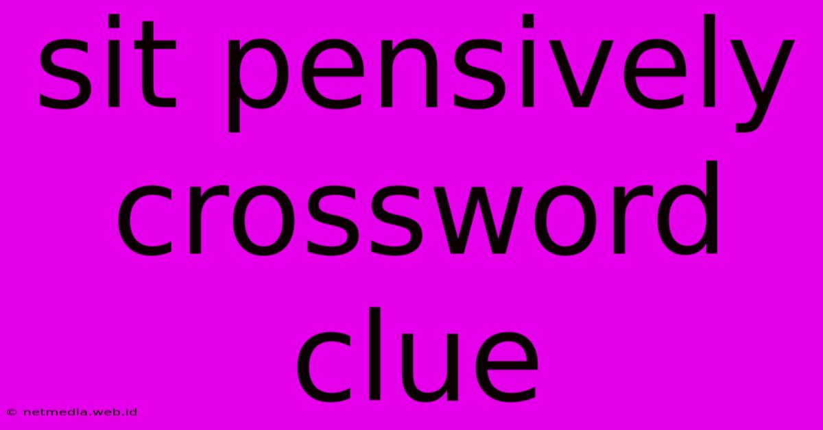 Sit Pensively Crossword Clue