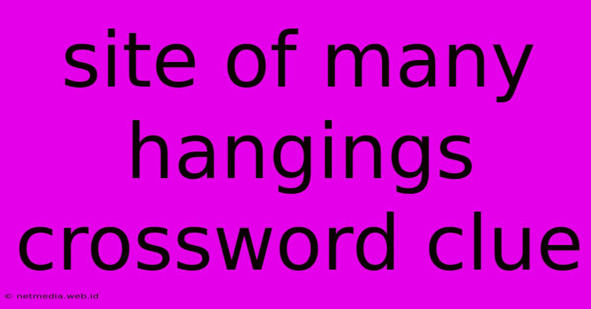 Site Of Many Hangings Crossword Clue