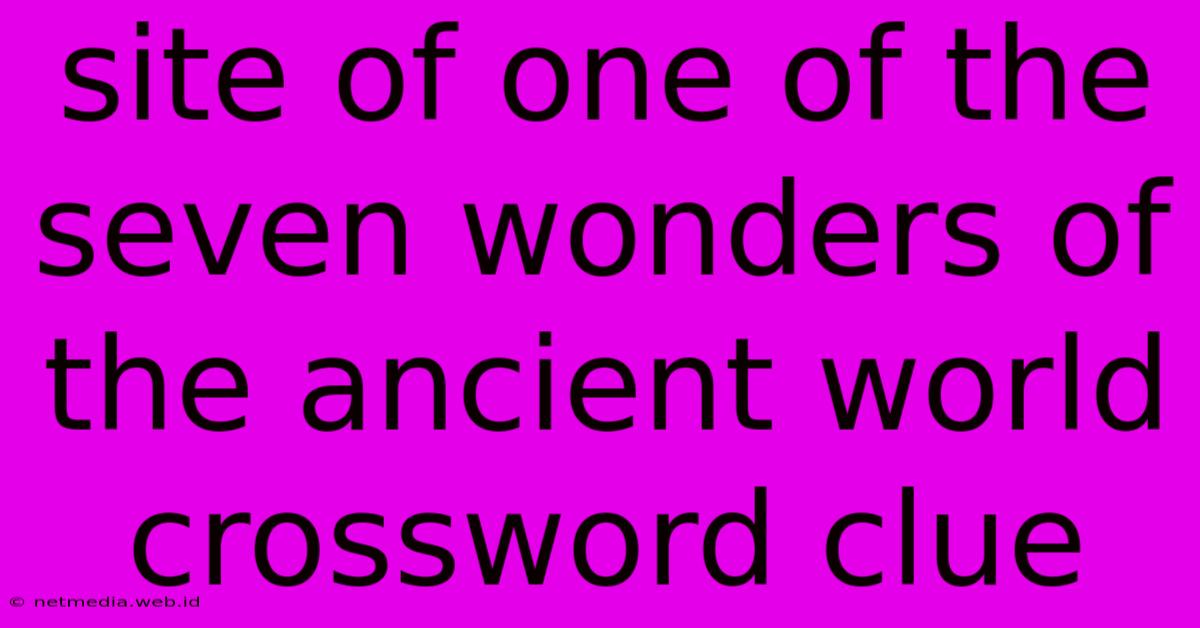 Site Of One Of The Seven Wonders Of The Ancient World Crossword Clue