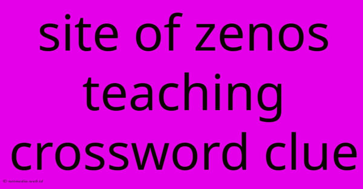 Site Of Zenos Teaching Crossword Clue