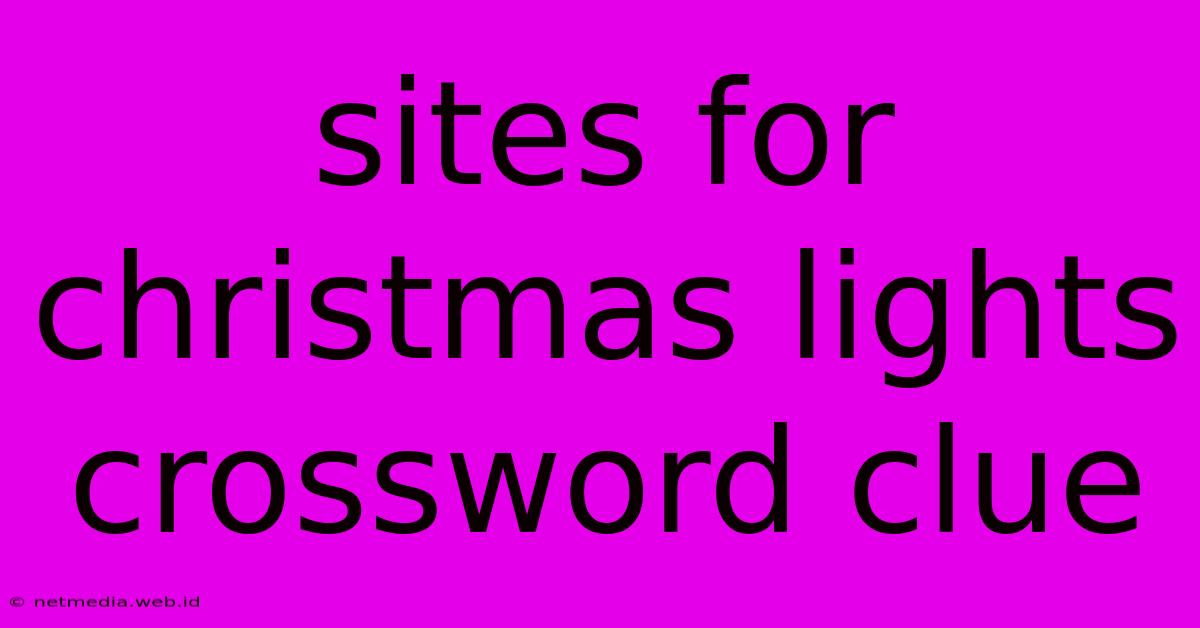 Sites For Christmas Lights Crossword Clue