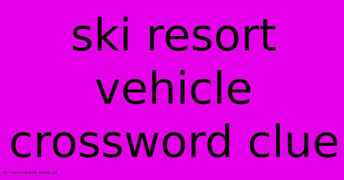 Ski Resort Vehicle Crossword Clue