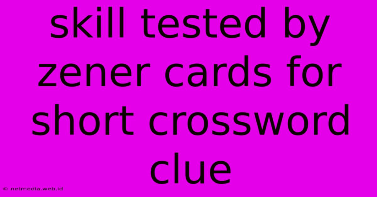 Skill Tested By Zener Cards For Short Crossword Clue