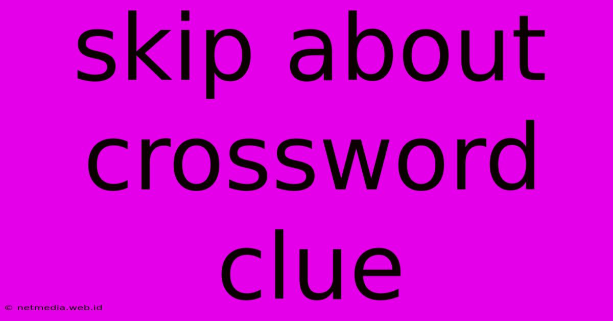 Skip About Crossword Clue