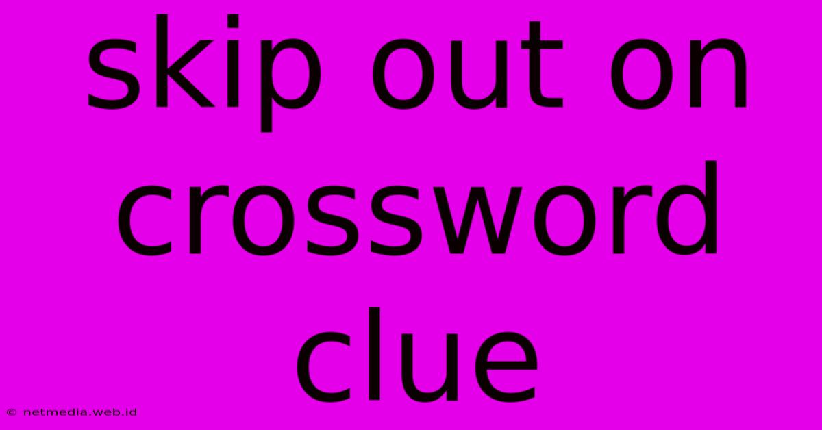 Skip Out On Crossword Clue