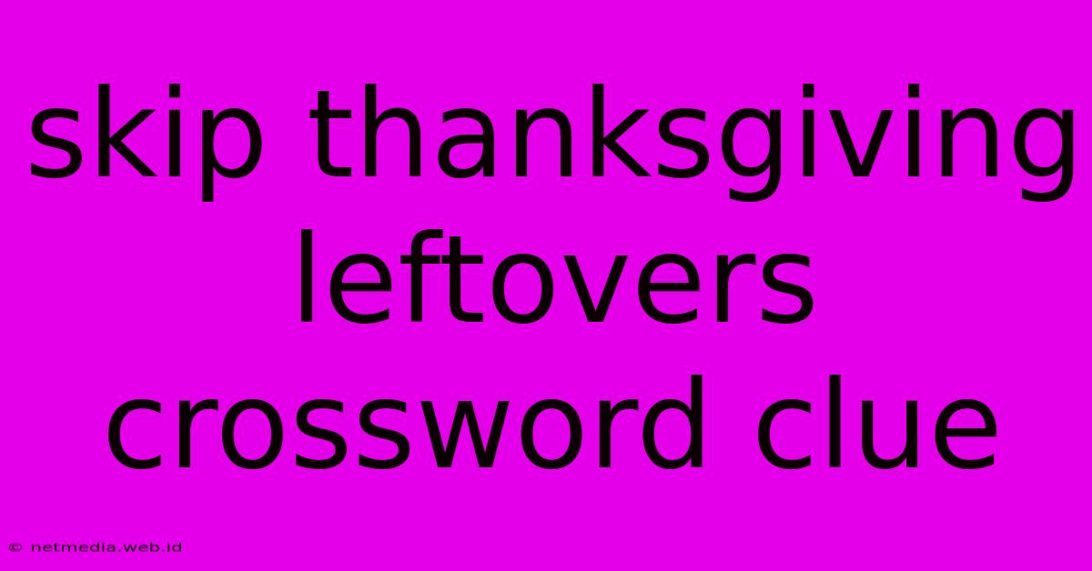 Skip Thanksgiving Leftovers Crossword Clue