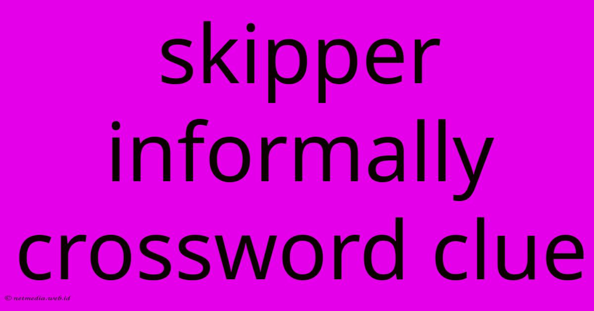 Skipper Informally Crossword Clue