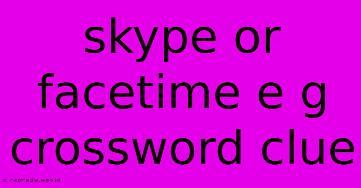 Skype Or Facetime E G Crossword Clue