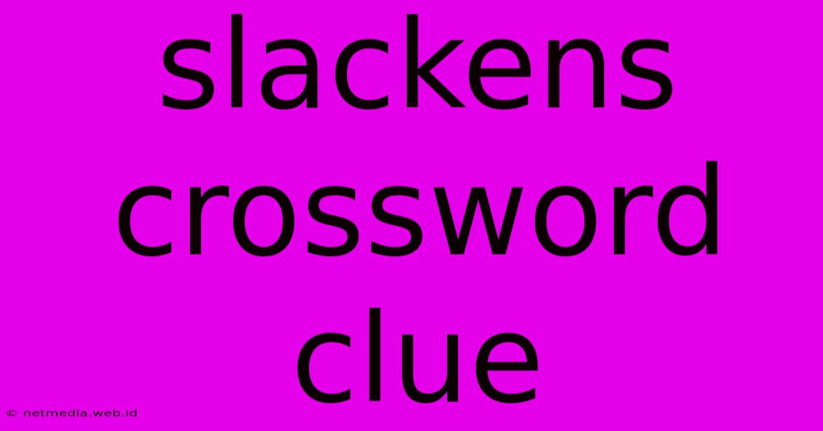 Slackens Crossword Clue