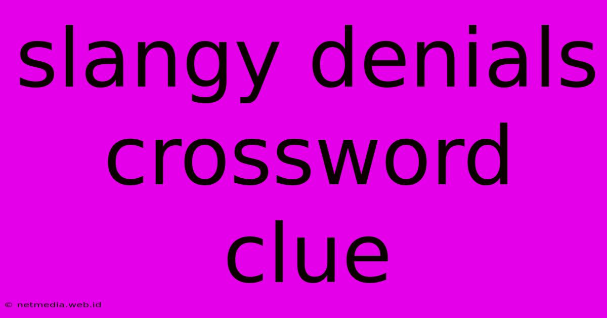 Slangy Denials Crossword Clue