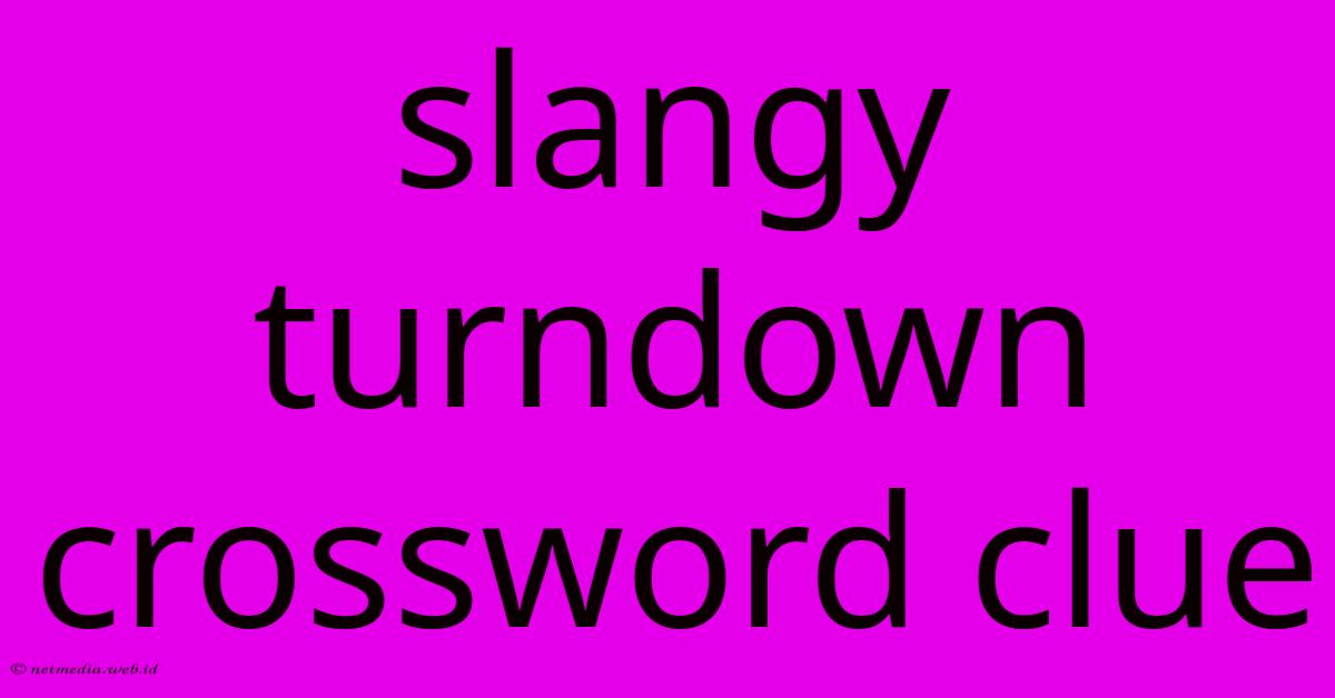 Slangy Turndown Crossword Clue Slangy Turndown Crossword Clue