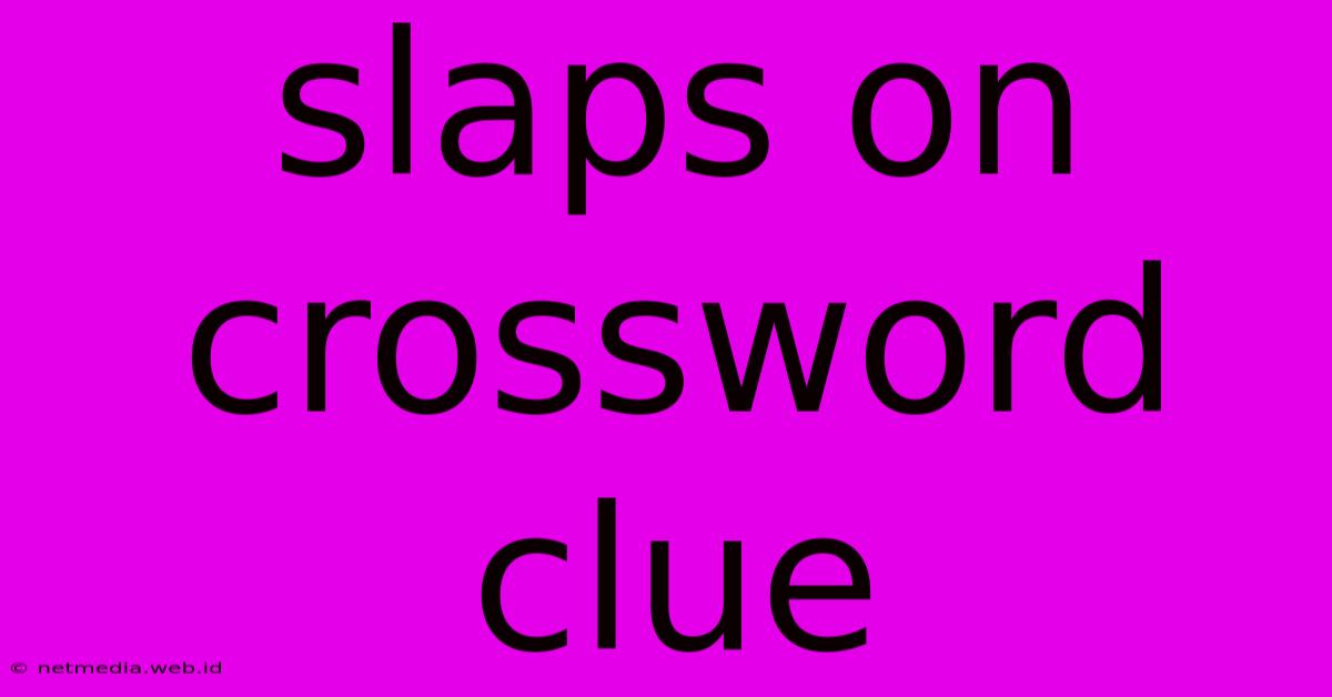 Slaps On Crossword Clue