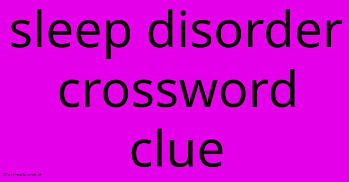 Sleep Disorder Crossword Clue Sleep Disorder Crossword Clue