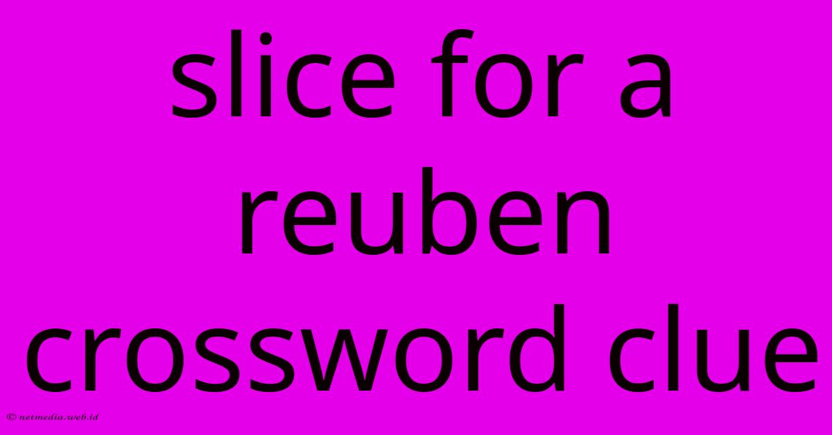 Slice For A Reuben Crossword Clue Slice For A Reuben Crossword Clue