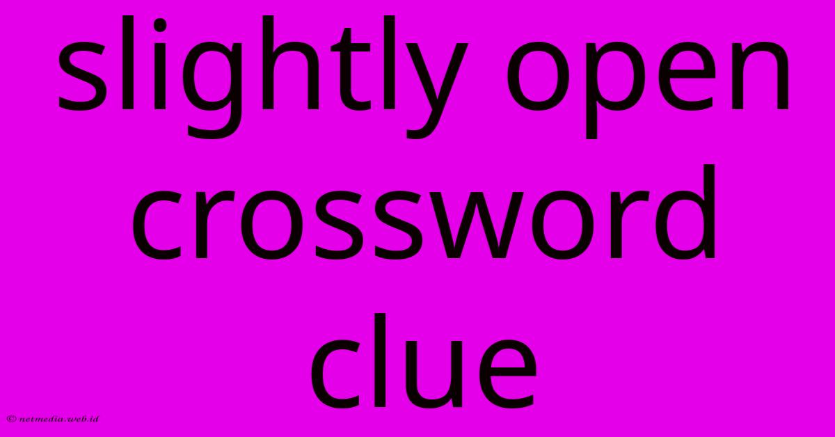 Slightly Open Crossword Clue