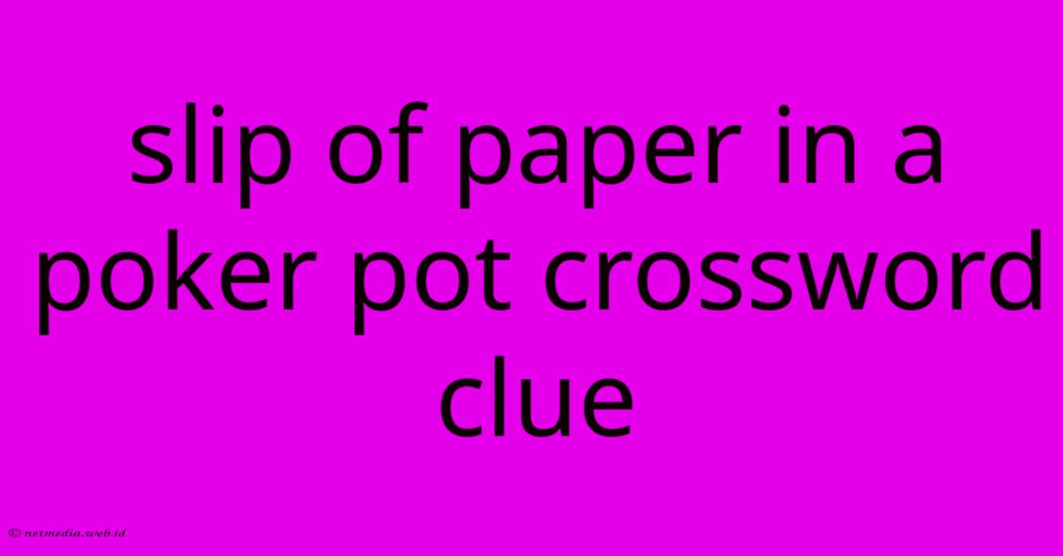 Slip Of Paper In A Poker Pot Crossword Clue Slip Of Paper In A Poker Pot Crossword Clue