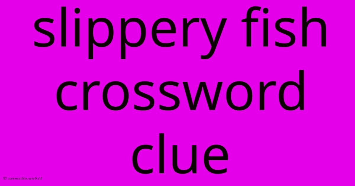 Slippery Fish Crossword Clue Slippery Fish Crossword Clue