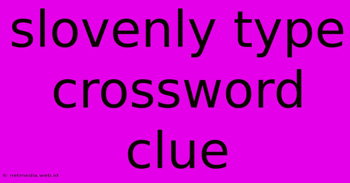 Slovenly Type Crossword Clue