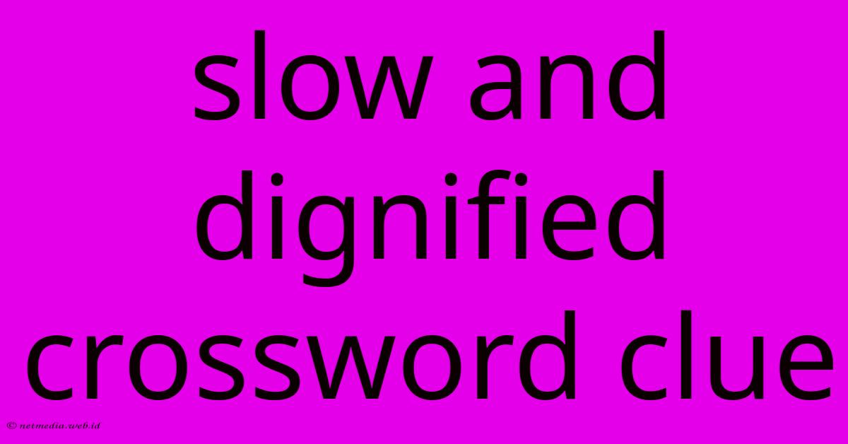 Slow And Dignified Crossword Clue Slow And Dignified Crossword Clue