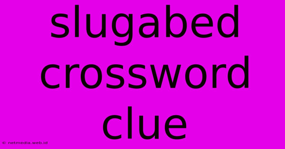 Slugabed Crossword Clue