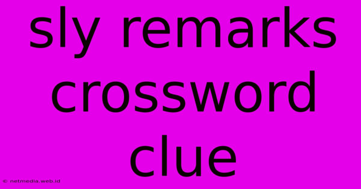 Sly Remarks Crossword Clue