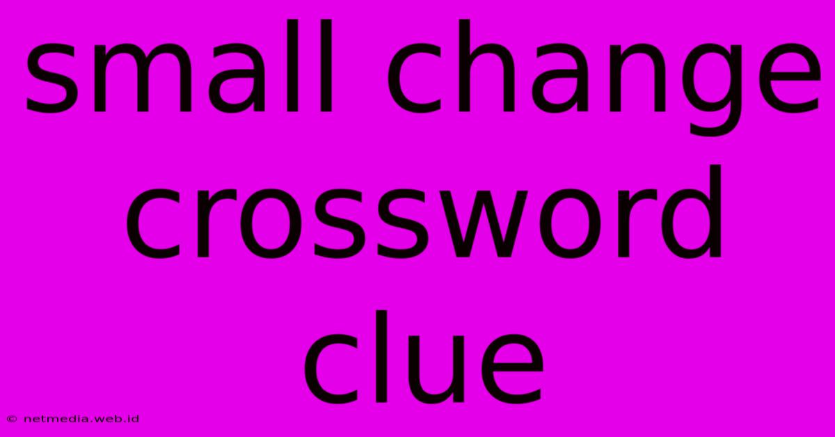 Small Change Crossword Clue