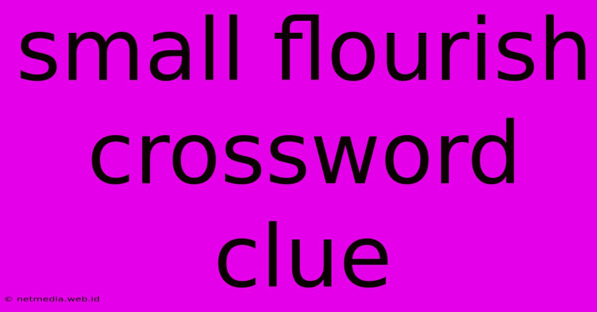 Small Flourish Crossword Clue