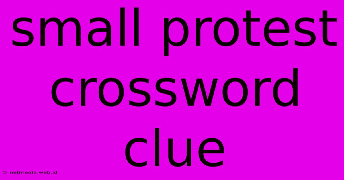 Small Protest Crossword Clue