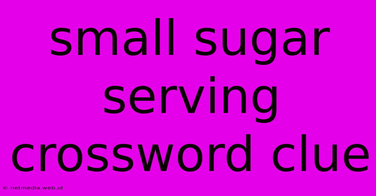 Small Sugar Serving Crossword Clue