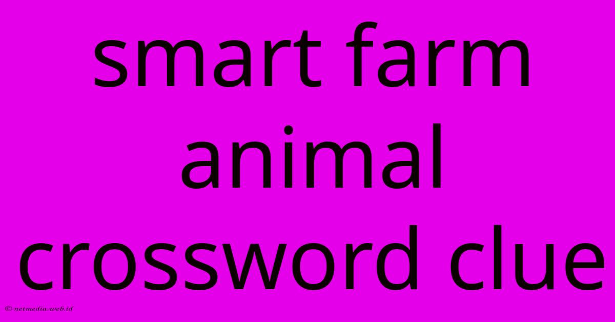 Smart Farm Animal Crossword Clue