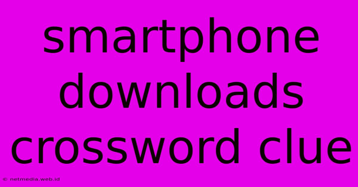 Smartphone Downloads Crossword Clue