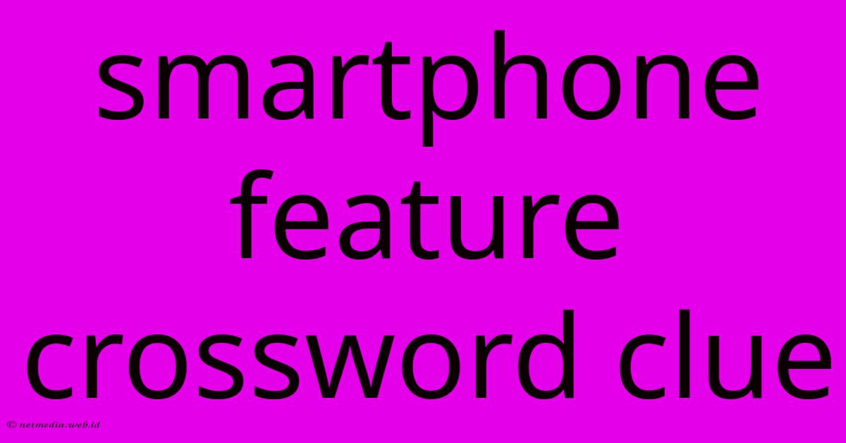 Smartphone Feature Crossword Clue