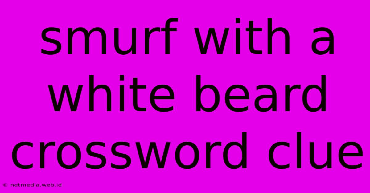 Smurf With A White Beard Crossword Clue