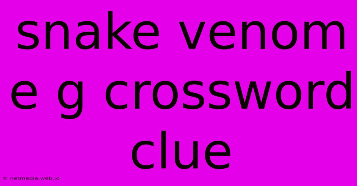 Snake Venom E G Crossword Clue