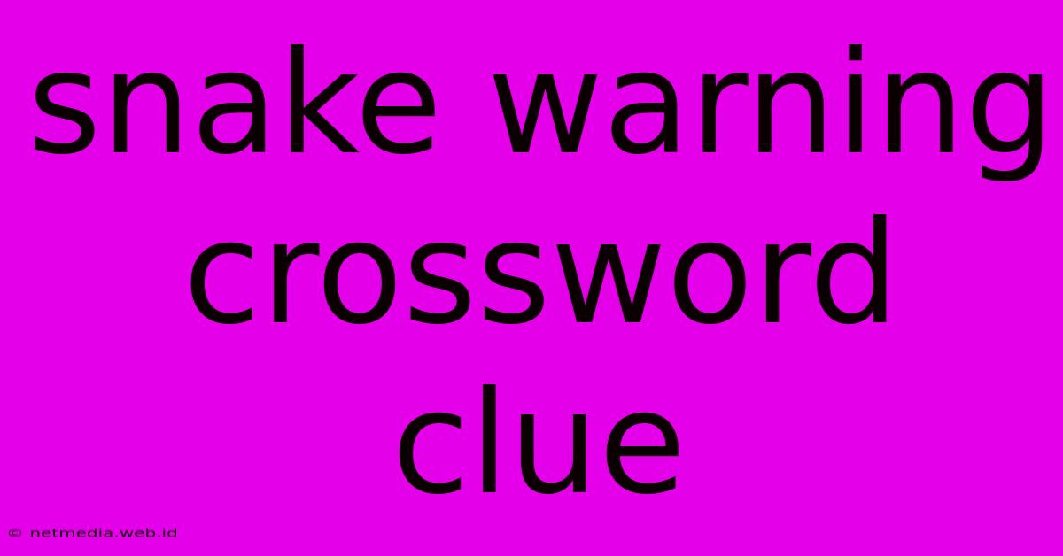 Snake Warning Crossword Clue