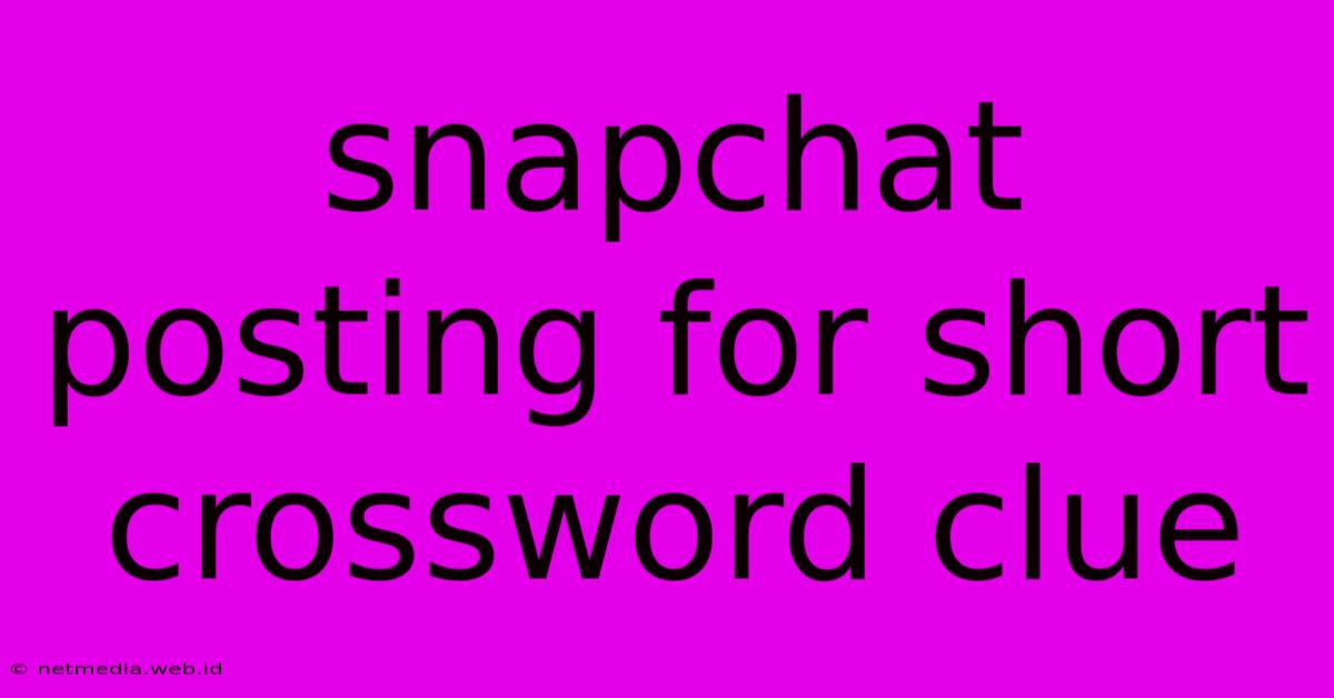 Snapchat Posting For Short Crossword Clue