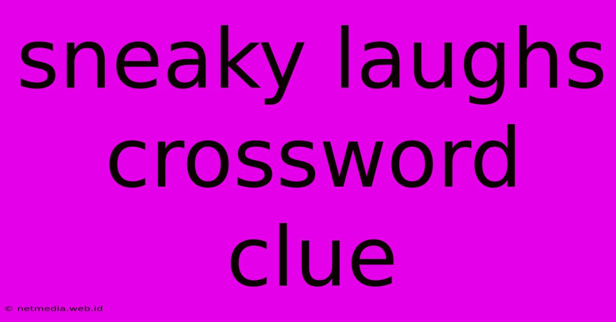 Sneaky Laughs Crossword Clue