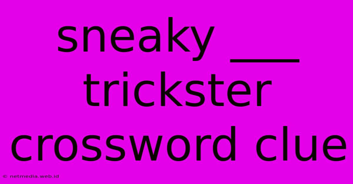 Sneaky ___ Trickster Crossword Clue